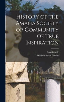 Hardcover History of the Amana Society or Community of True Inspiration Book