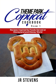 Paperback Theme Park Copycat Cookbook: Recipes Inspired by Foods Served at Disneyland & Disney World (Vol. 1) Book
