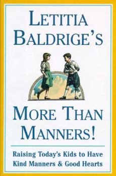 Hardcover Letitia Baldrige's More Than Manners: Raising Today's Kids to Have Kind Manners and Good Hearts Book