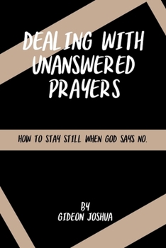 Dealing with Unanswered Prayers: How to Stay Still When God Says No