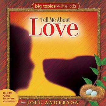 Tell Me About Love (Big Topics for Little People) - Book  of the Big Topics for Little Kids