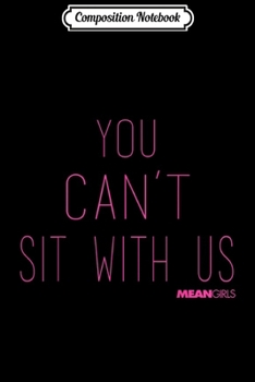 Composition Notebook: Mean Girls You Can't Sit With Us  Journal/Notebook Blank Lined Ruled 6x9 100 Pages