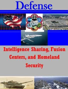 Paperback Intelligence Sharing, Fusion Centers, and Homeland Security Book