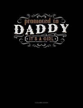 Paperback Promoted to Daddy It's a Girl: 3 Column Ledger Book