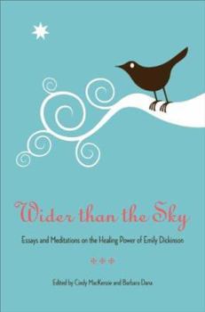 Hardcover Wider Than the Sky: Essays and Meditations on the Healing Power of Emily Dickinson Book