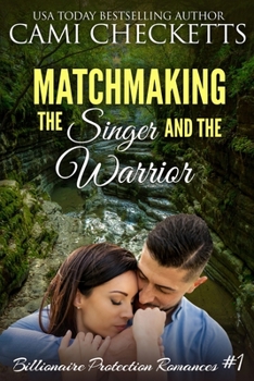 Matchmaking the Singer and the Warrior - Book #1 of the Billionaire Protection Romances