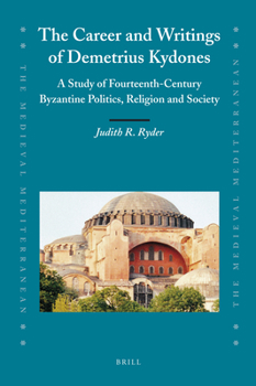 Hardcover The Career and Writings of Demetrius Kydones: A Study of Fourteenth-Century Byzantine Politics, Religion and Society Book