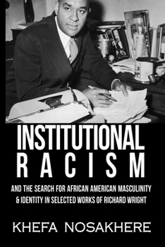 Paperback Institutional racism and the search for African-American masculinity & identity in the selected works of Richard Wright Book