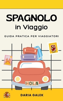 Spagnolo in Viaggio: Guida pratica per viaggiatori (Italian Edition)