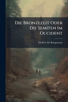Paperback Die Bronzezeit Oder Die Semiten Im Occident [German] Book