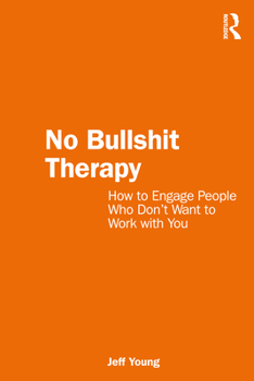 Paperback No Bullshit Therapy: How to engage people who don't want to work with you Book