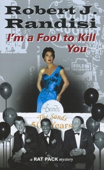 I'm a Fool to Kill You - Book #5 of the Rat Pack Mysteries