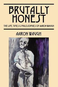 Paperback Brutally Honest: The Life, Times & Philosopies of Aaron Waugh Book