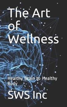 Paperback The Art of Wellness: Healthy Brain to Healthy Body Book