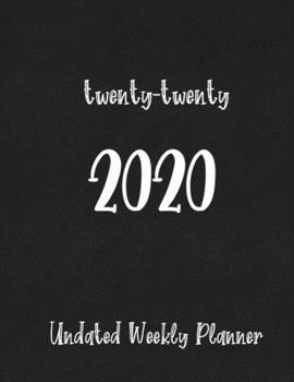 twenty-twenty 2020: Undated Weekly Planner with To-Do lists, Notes pages, and a Yearly Vision Page