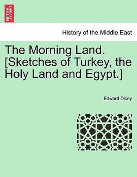 Paperback The Morning Land. [Sketches of Turkey, the Holy Land and Egypt.] Vol. I. Book