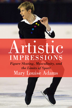 Paperback Artistic Impressions: Figure Skating, Masculinity and the Limits of Sport Book