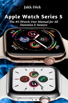 Paperback Apple Watch Series 5: The #1 iWatch User Manual for All Dummies & Seniors Book