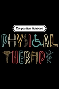 Composition Notebook: Vintage Physical Therapy Funny Physical Therapist Gifts  Journal/Notebook Blank Lined Ruled 6x9 100 Pages