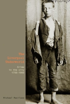 Hardcover The Liverpool Underworld: Crime in the City, 1750-1900 Book
