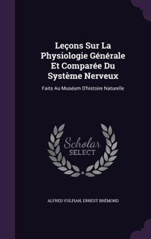 Hardcover Leçons Sur La Physiologie Générale Et Comparée Du Système Nerveux: Faits Au Muséum D'histoire Naturelle Book