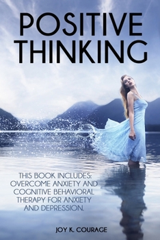 Paperback Positive Thinking: Overcome Anxiety and Cognitive Behavioral Therapy for Anxiety and Depression. Book