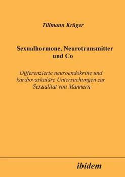 Paperback Sexualhormone, Neurotransmitter und Co. Differenzierte Neuroendokrine und kardiovaskuläre Untersuchungen zur Sexualität von Männern [German] Book