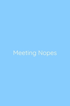 Meeting Nopes Notebook: Lined Journal, 120 Pages, 6 x 9, Gag Gift for Boss, Sky Blue Matte Finish (Meeting Nopes Journal)