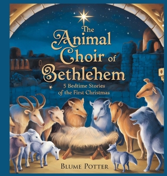The Animal Choir of Bethlehem: 5 Bedtime Stories of the First Christmas (Bible Animal Bedtime Stories for Kids)