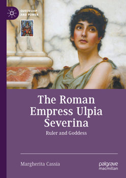 Hardcover The Roman Empress Ulpia Severina: Ruler and Goddess Book