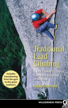 Paperback Traditional Lead Climbing: A Rock Climber's Guide to Taking the Sharp End of the Rope Book