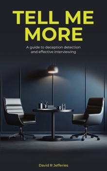 Paperback Tell Me More: A guide to deception detection and effective interviewing Book