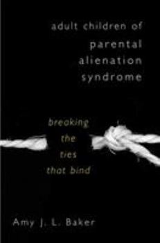 Hardcover Adult Children of Parental Alienation Syndrome: Breaking the Ties That Bind Book