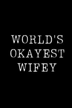 World's Okayest Wifey: Blank Lined Journal For Taking Notes, Journaling, Funny Gift, Gag Gift For Coworker or Family Member