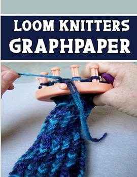 Paperback loom knitters GraphPapeR: designed and formatted knitters this knitter graph paper is used to designing loom knitting charts for new patterns. Book