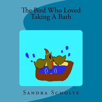Paperback The Bird Who Loved Taking A Bath Book