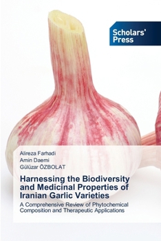 Paperback Harnessing the Biodiversity and Medicinal Properties of Iranian Garlic Varieties Book