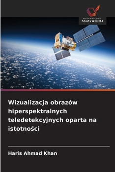 Paperback Wizualizacja obrazów hiperspektralnych teledetekcyjnych oparta na istotności [Polish] Book