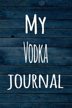 Paperback My Vodka Journal: The perfect way to record your hobby - 6x9 119 page lined journal! Book