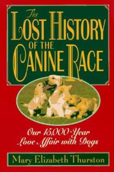 Paperback The Lost History of the Canine Race: Our 15,000-Year Love Affair with Dogs Book