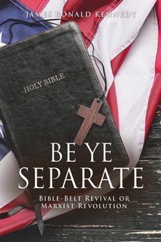 Paperback Be Ye Separate: Bible-Belt Revival or Marxist Revolution Book