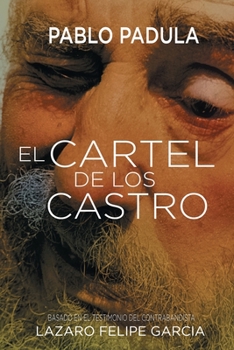 Paperback El Cartel de los Castro: Basado en las confesiones del contrabandista Lázaro Felipe García (Spanish Edition) [Spanish] Book