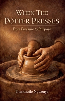 Paperback When The Potter Presses - From Pressure To Purpose Book