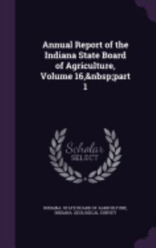 Annual Report of the Indiana State Board of Agriculture, Volume 16, Part 1