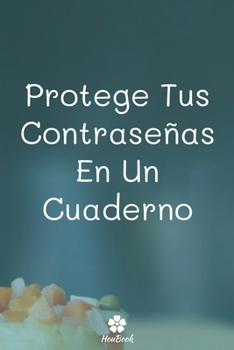 Protege Tus Contraseñas En Un Cuaderno: Un cuaderno perfecto para proteger todos sus nombres de usuario y contraseñas (Spanish Edition)