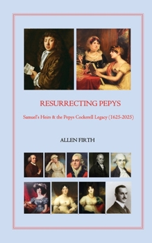 Resurrecting Pepys: Samuel's Heirs & the Pepys Cockerell Legacy (1625 - 2025)