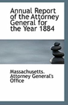 Annual Report of the Attorney General for the Year 1884
