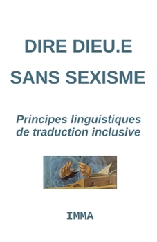 Paperback Dire Dieu.e sans sexisme: Principes linguistiques d'une traduction inclusive [French] Book
