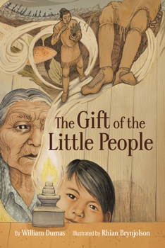 The Gift of the Little People: A Six Seasons of the Asiniskaw Ithiniwak Story - Book  of the Six Seasons of the Asiniskaw Ithiniwak