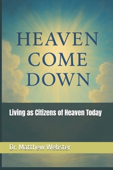 Paperback Heaven Come Down: Living as Citizens of Heaven Today Book